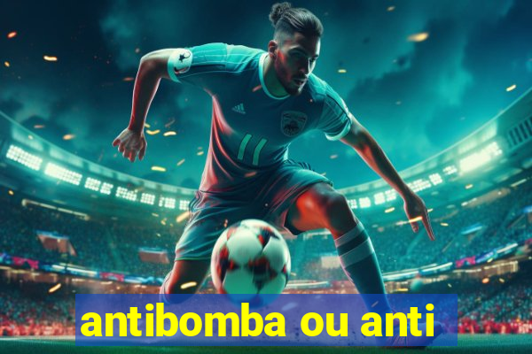 antibomba ou anti-bomba